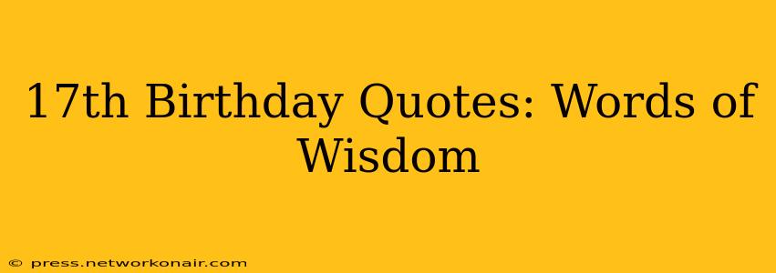 17th Birthday Quotes: Words of Wisdom