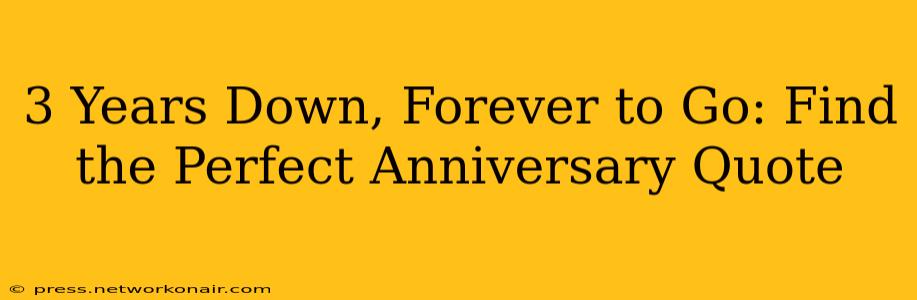 3 Years Down, Forever to Go: Find the Perfect Anniversary Quote