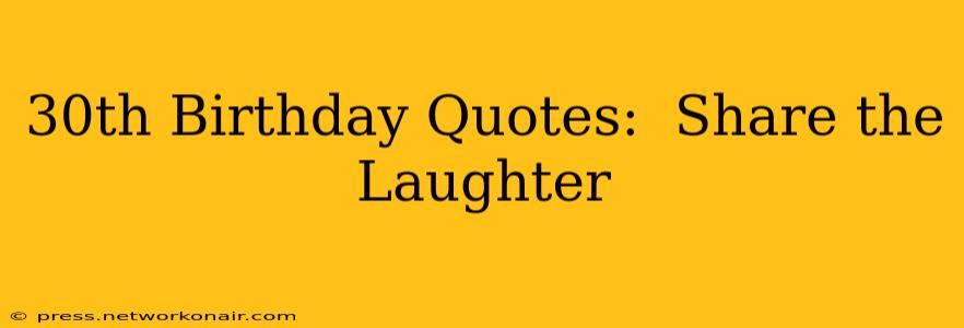 30th Birthday Quotes:  Share the Laughter