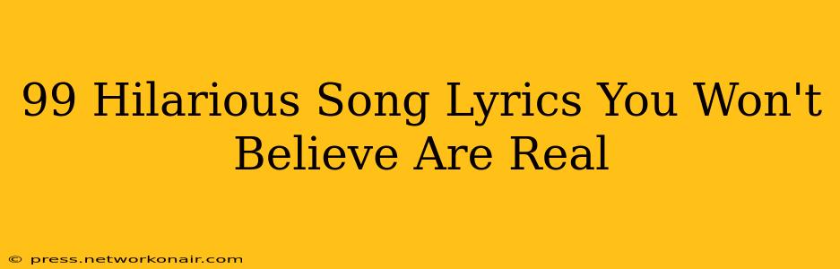 99 Hilarious Song Lyrics You Won't Believe Are Real