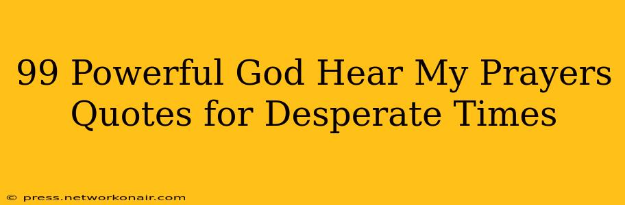 99 Powerful God Hear My Prayers Quotes for Desperate Times