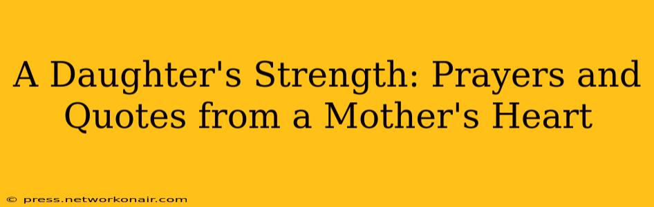 A Daughter's Strength: Prayers and Quotes from a Mother's Heart