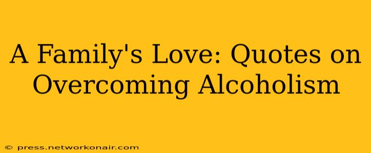 A Family's Love: Quotes on Overcoming Alcoholism