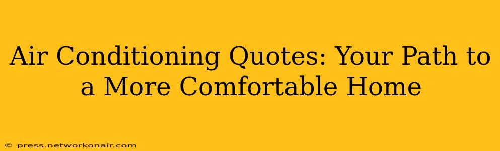Air Conditioning Quotes: Your Path to a More Comfortable Home