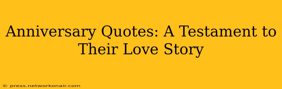 Anniversary Quotes: A Testament to Their Love Story