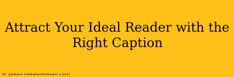 Attract Your Ideal Reader with the Right Caption