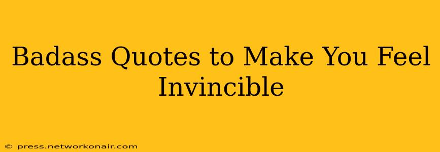 Badass Quotes to Make You Feel Invincible
