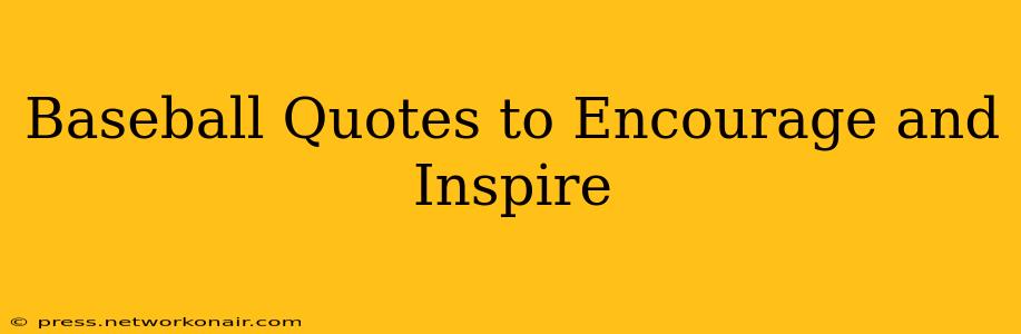 Baseball Quotes to Encourage and Inspire
