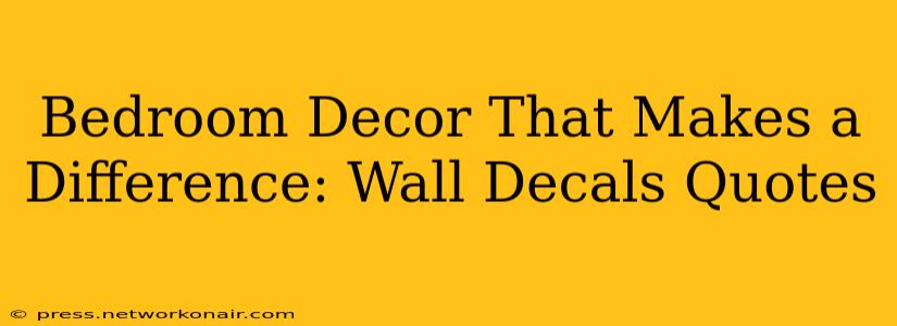 Bedroom Decor That Makes a Difference: Wall Decals Quotes