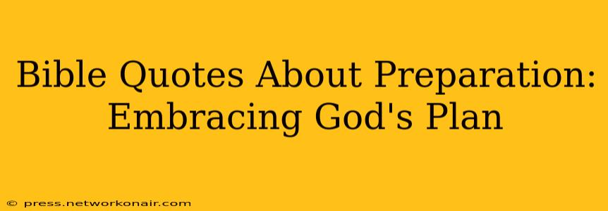 Bible Quotes About Preparation:  Embracing God's Plan