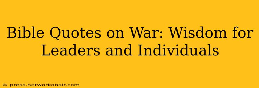 Bible Quotes on War: Wisdom for Leaders and Individuals