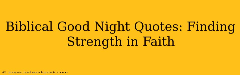 Biblical Good Night Quotes: Finding Strength in Faith