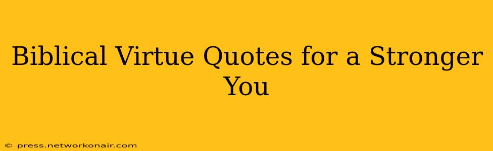 Biblical Virtue Quotes for a Stronger You