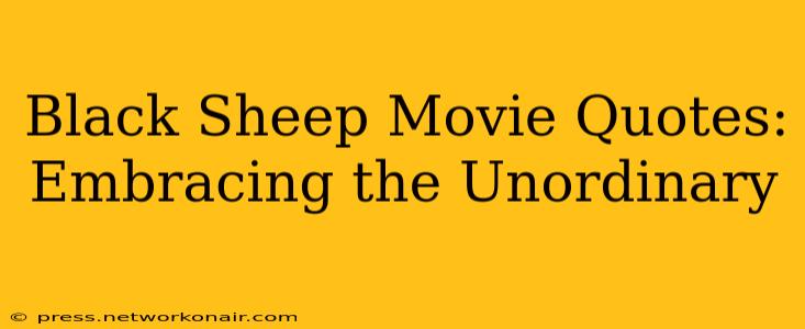 Black Sheep Movie Quotes: Embracing the Unordinary
