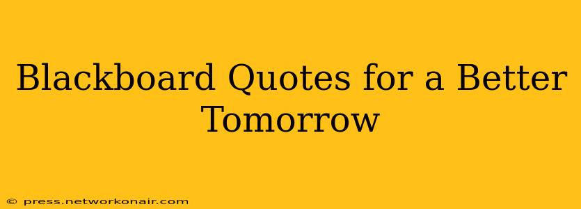 Blackboard Quotes for a Better Tomorrow
