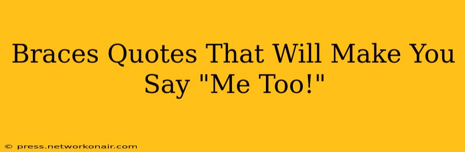 Braces Quotes That Will Make You Say "Me Too!"
