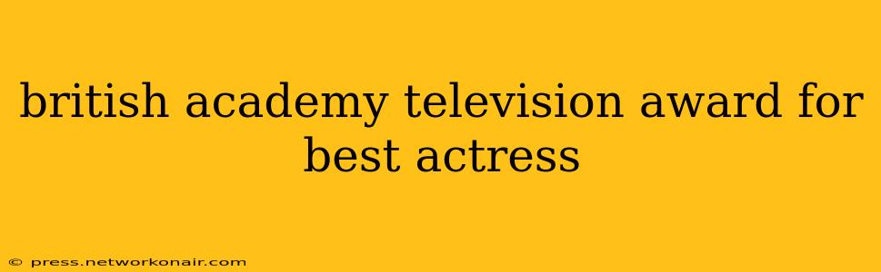 british academy television award for best actress