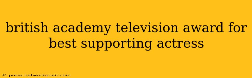british academy television award for best supporting actress