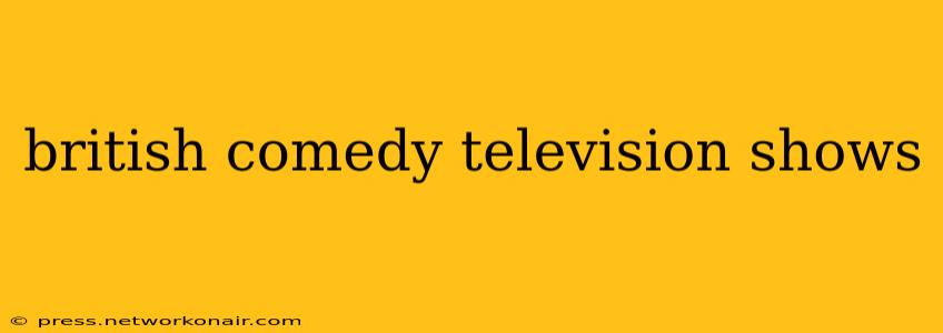 british comedy television shows