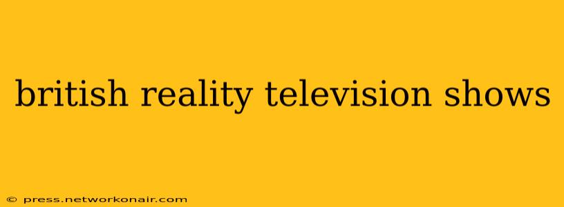 british reality television shows