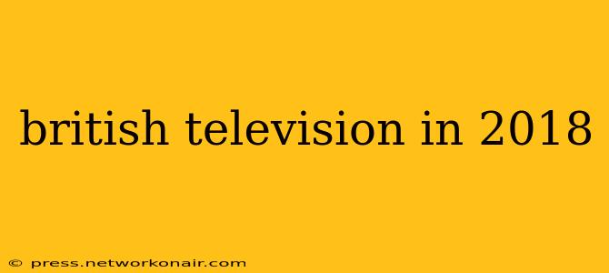 british television in 2018