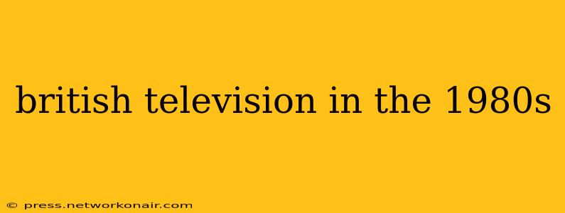 british television in the 1980s