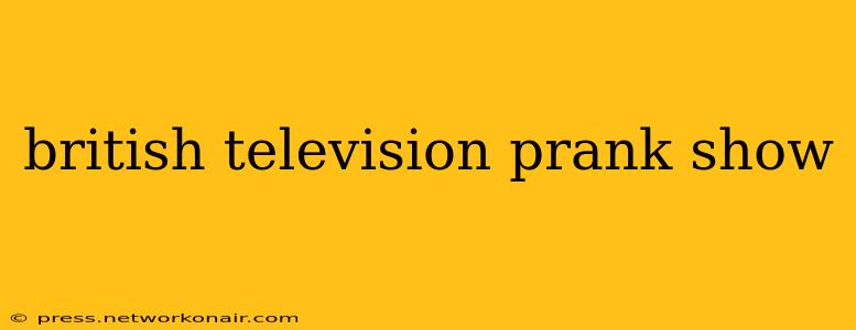 british television prank show
