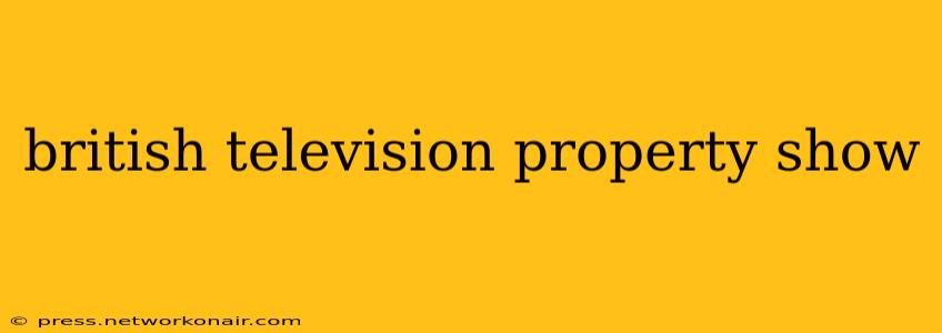 british television property show