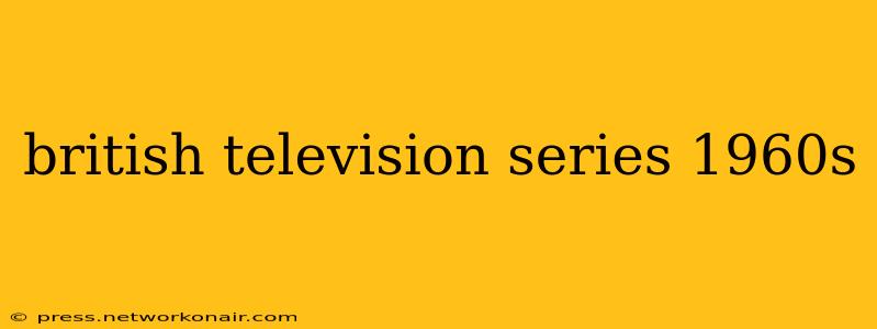 british television series 1960s