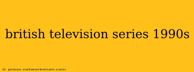british television series 1990s