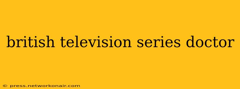 british television series doctor