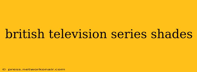 british television series shades