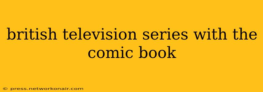 british television series with the comic book