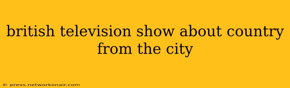 british television show about country from the city