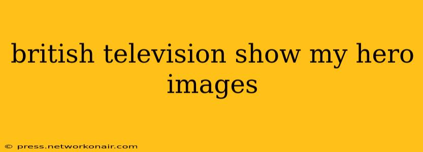 british television show my hero images