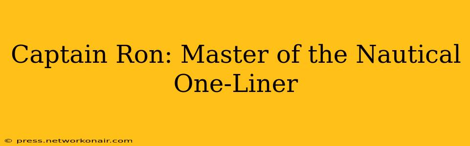 Captain Ron: Master of the Nautical One-Liner