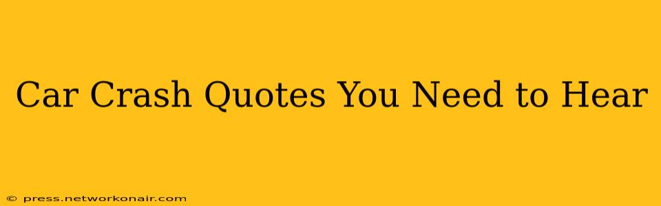 Car Crash Quotes You Need to Hear