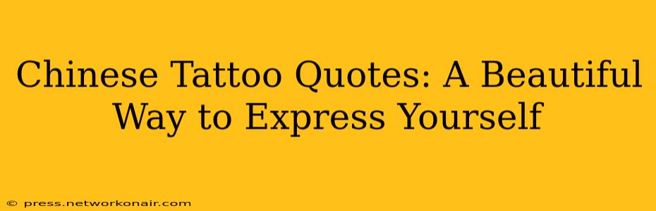 Chinese Tattoo Quotes: A Beautiful Way to Express Yourself