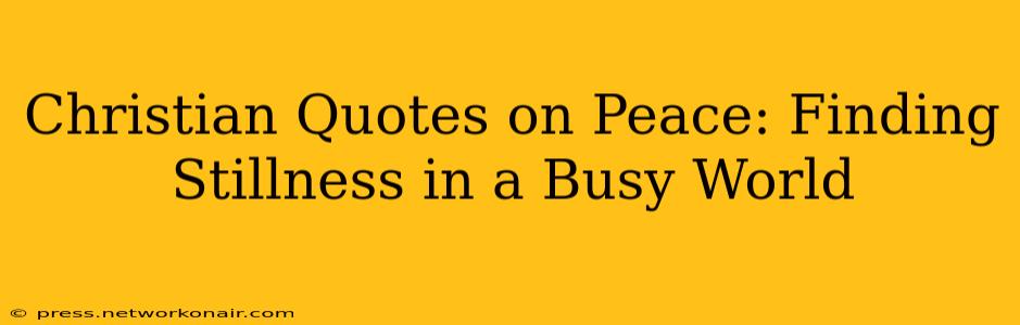 Christian Quotes on Peace: Finding Stillness in a Busy World