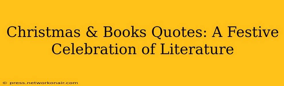 Christmas & Books Quotes: A Festive Celebration of Literature