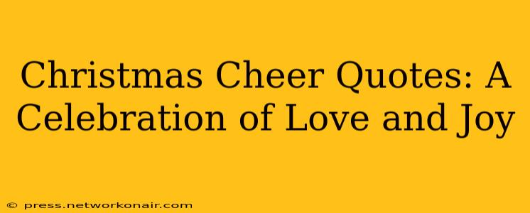 Christmas Cheer Quotes: A Celebration of Love and Joy