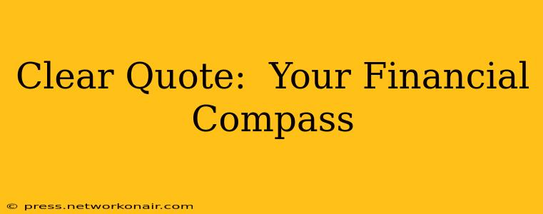 Clear Quote:  Your Financial Compass