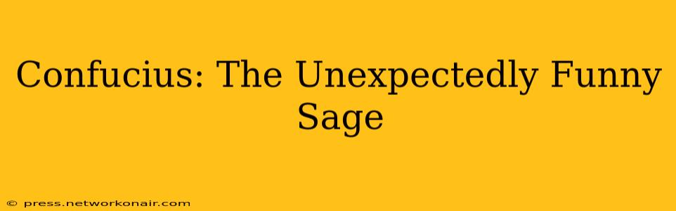 Confucius: The Unexpectedly Funny Sage