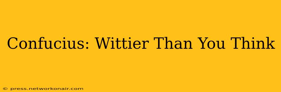 Confucius: Wittier Than You Think
