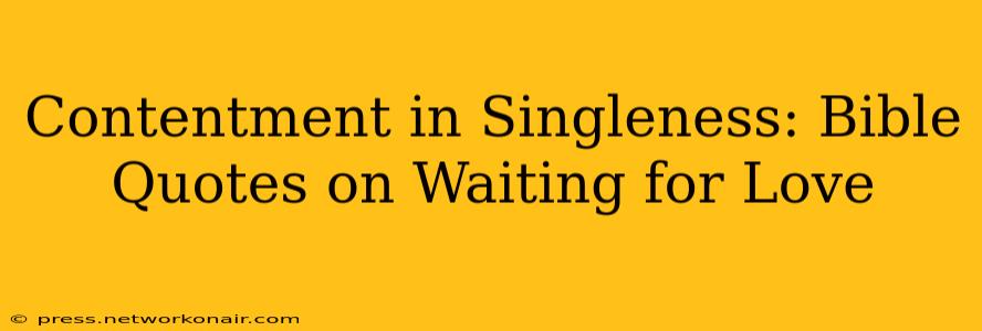 Contentment in Singleness: Bible Quotes on Waiting for Love