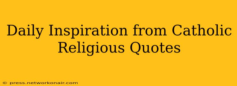 Daily Inspiration from Catholic Religious Quotes