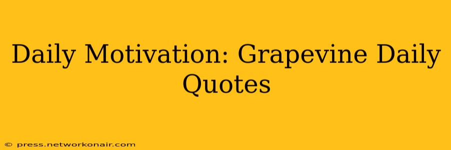 Daily Motivation: Grapevine Daily Quotes