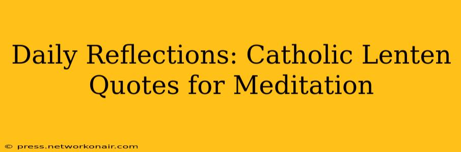 Daily Reflections: Catholic Lenten Quotes for Meditation