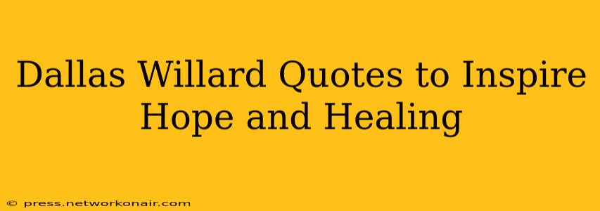 Dallas Willard Quotes to Inspire Hope and Healing