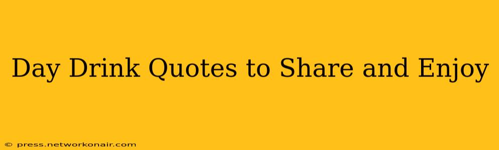 Day Drink Quotes to Share and Enjoy